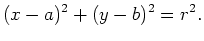 $displaystyle (x-a)^2 + (y-b)^2 = r^2.$