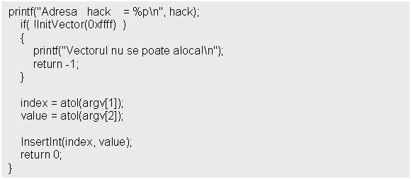 Text Box: printf('Adresa hack = %pn', hack);
 if( !InitVector(0xffff) )
 

 index = atol(argv[1]);
 value = atol(argv[2]);

 InsertInt(index, value);
 return 0;
}
