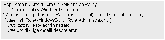 Text Box: AppDomain.CurrentDomain.SetPrincipalPolicy
 (PrincipalPolicy.WindowsPrincipal);
WindowsPrincipal user = (WindowsPrincipal)Thread.CurrentPrincipal;
if (user.IsInRole(WindowsBuiltInRole.Administrator)) 
