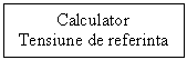 Text Box: Calculator
Tensiune de referinta
r
