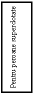 Text Box: Pentru peroane superdotate