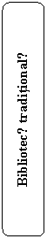 Rounded Rectangle: Bibliotecǎ traditionalǎ
