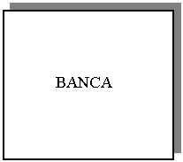 Text Box:           
  
BANCA
