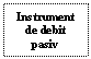 Text Box: Instrument
de debit pasiv
