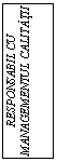Text Box: RESPONSABIL CU
MANAGEMENTUL CALITATII


