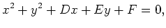 $displaystyle x^2 + y^2 + Dx + Ey + F = 0 (2)$ 