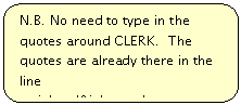 Rounded Rectangle: N.B. No need to type in the quotes around CLERK.  The quotes are already there in the line 
 .  job = '&job_type'
