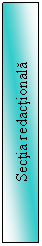 Text Box: Sectia redactionala 